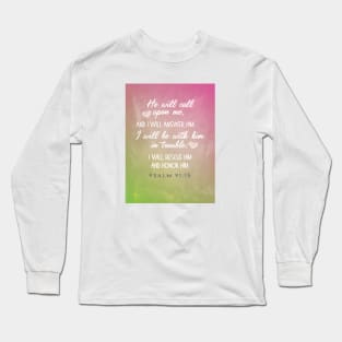 He will call and I will answer him.  Psalm 91:15 Long Sleeve T-Shirt
